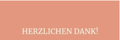HERZLICHEN DANK!