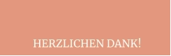 HERZLICHEN DANK!