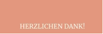 HERZLICHEN DANK!