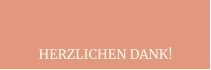HERZLICHEN DANK!