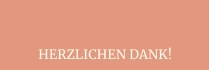 HERZLICHEN DANK!