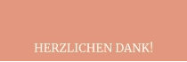 HERZLICHEN DANK!