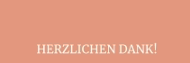 HERZLICHEN DANK!