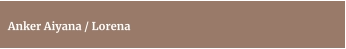 Anker Aiyana / Lorena