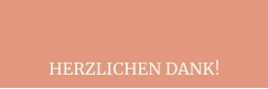 HERZLICHEN DANK!