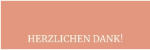 HERZLICHEN DANK!