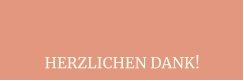 HERZLICHEN DANK!