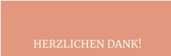 HERZLICHEN DANK!
