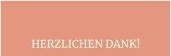 HERZLICHEN DANK!