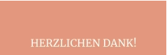 HERZLICHEN DANK!