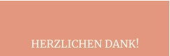 HERZLICHEN DANK!
