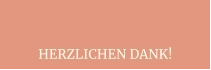 HERZLICHEN DANK!