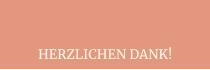 HERZLICHEN DANK!