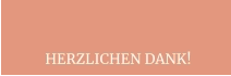 HERZLICHEN DANK!