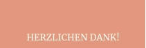 HERZLICHEN DANK!