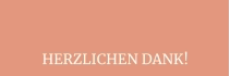 HERZLICHEN DANK!