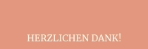 HERZLICHEN DANK!