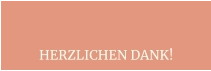 HERZLICHEN DANK!
