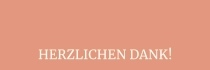 HERZLICHEN DANK!