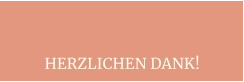 HERZLICHEN DANK!