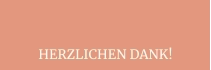 HERZLICHEN DANK!